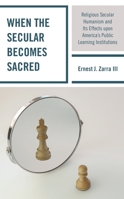 When the Secular Becomes Sacred: Religious Secular Humanism and Its Effects Upon America's Public Learning Institutions 1475858531 Book Cover