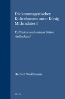 Die Kommagenischen Kultreformen Unter Konig Mithradates: Kallinikos Und Seinem Sohne Antiocus (Vno 1) (Vno 1) 9004036571 Book Cover