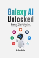 Galaxy AI Unlocked: Discover What Makes Your Samsung Device Truly Smart 1304032272 Book Cover