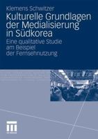 Kulturelle Grundlagen Der Medialisierung in Sudkorea: Eine Qualitative Studie Am Beispiel Der Fernsehnutzung 3531173596 Book Cover