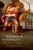 Selfhood and Rationality in Ancient Greek Philosophy: From Heraclitus to Plotinus 0198803397 Book Cover