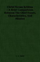 Christ Versus Krishna - A Brief Comparision Between the Chief Events, Characteristics, and Mission 1406758809 Book Cover