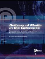 Delivery of Media in the Enterprise: Considerations and Perspectives for the Media Communicator 0989554856 Book Cover