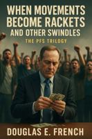 When Movements Become Rackets and Other Swindles: The PFS Trilogy B0FM86JVHB Book Cover