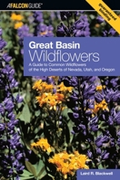 Great Basin Wildflowers: A Guide to Common Wildflowers of the High Deserts of Nevada, Utah, and Oregon (Wildflower Series) 0762738057 Book Cover