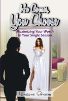 He Comes, You Choose: Maximizing Your Worth in Your Single Season null Book Cover