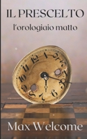 il prescelto: l'orologiaio matto (Italian Edition) B087LB9GW4 Book Cover