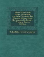 Notas Estatisticas Sobre a Producao Agricola E Carestia DOS Generos Alimenticios No Imperio Do Brasil 1022852299 Book Cover