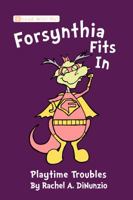 Forsynthia Fits In: Playtime Troubles 1941475043 Book Cover