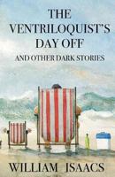 The Ventriloquist's Day Off & Other Dark Stories 1974047490 Book Cover