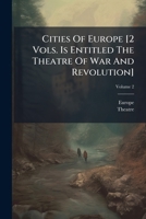 Cities Of Europe [2 Vols. Vol. 2 Is Entitled The Theatre Of War And Revolution]. 1179059077 Book Cover