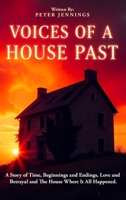 Voices of a House Past: A Story of Time, Beginnings and Endings, Love and Betrayal and The House Where It All Happened. B0FH7Q145F Book Cover