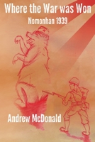 Where The War Was Won: Nomonhan 1939 178455491X Book Cover