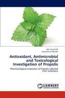 Antioxidant, Antimicrobial and Toxicological Investigation of Propolis 3659304875 Book Cover