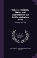 Timeless Woman, Writer and Interpreter of the California Indian World: Transcript, 1976-1978 101745969X Book Cover