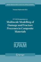 IUTAM Symposium on Multiscale Modelling of Damage and Fracture Processes in Composite Materials: Proceedings of the IUTAM Symposium held in Kazimierz ... 1402045654 Book Cover