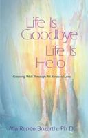Life Is Goodbye Life Is Hello: Grieving Well Through All Kinds Of Loss 0896380610 Book Cover