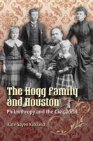 The Hogg Family and Houston: Philanthropy and the Civic Ideal 0292718667 Book Cover