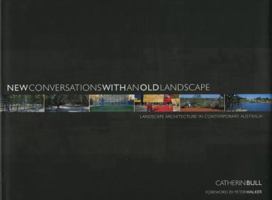 New Conversations with an Old Landscape: Landscape Architecture in Contemporary Australia 1876907657 Book Cover