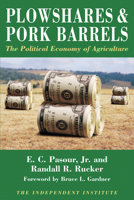 Plowshares & Pork Barrels: The Political Economy of Agriculture (Independent Studies in Political Economy) 0945999038 Book Cover