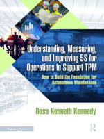 Understanding, Measuring, and Improving 5S for Operations to Support TPM: How to Build the Foundation for Autonomous Maintenance 1041099495 Book Cover