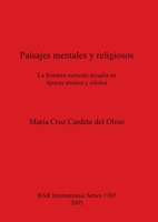 Paisajes Mentales y Religiosos: La Frontera Suroeste Arcadia En Epocas Arcaica y Clasica (Bar International) 1841717010 Book Cover