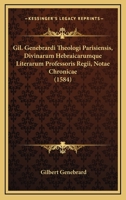 Gil. Genebrardi Theologi Parisiensis, Divinarum Hebraicarumque Literarum Professoris Regii, Notae Chronicae (1584) 1120196868 Book Cover