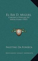El-Rei D. Miguel: Chronica Popular Do Absolutismo (1905) 1168482879 Book Cover