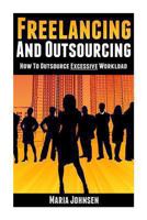 Freelancing And Outsourcing-How to Outsource Excessive Workload 1493797751 Book Cover