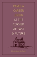 At the Corner of Past and Future: A Collection of Life Stories 1496242785 Book Cover