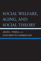 Social Welfare, Aging, and Social Theory 0739147781 Book Cover