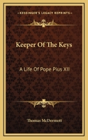 Keeper Of The Keys: A Life Of Pope Pius XII 1163139777 Book Cover