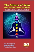 The Science of Yoga - Impact of Mudras, Bandhas, and Chakras: Health Benefits through Spiritual Method B0CNC6S963 Book Cover