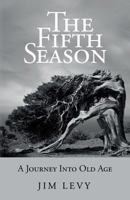 The Fifth Season: A Journey Into Old Age 0692700595 Book Cover