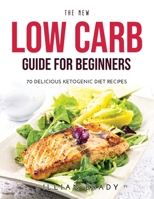 The New Low Carb Guide for Beginners: 70 Delicious Ketogenic Diet Recipes 1008925616 Book Cover