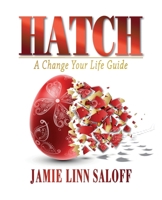 Hatch - A Change Your Life Guide 1737941902 Book Cover