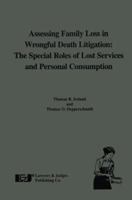 Assessing Family Loss in Wrongful Death Litigation: The Special Roles of Lost Services and Personal Consumption 0913875597 Book Cover