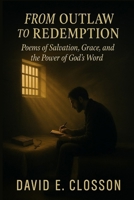 From Outlaw To Redemption: Poems of Salvation, Grace, and the Power of God's Word B0FK2YQQF7 Book Cover