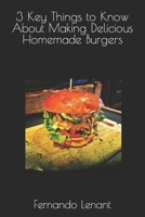 3 Key Things to Know About Making Delicious Homemade Burgers B0C6WD63DW Book Cover