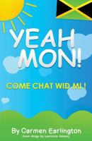 Yeah Mon!: Come Chat Wid Mi! 1634984102 Book Cover