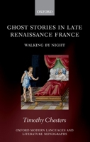 Ghost Stories in Late Renaissance France: Walking by Night (Oxford Modern Languages and Literature Monographs) 0199599807 Book Cover