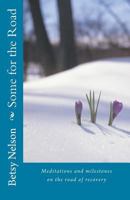 Some for the Road: Meditations and milestones on the road of recovery. 1507633580 Book Cover