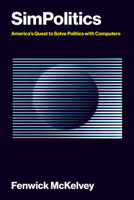SimPolitics: America’s Quest to Solve Politics with Computers (Information Policy) 0262053195 Book Cover