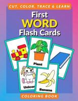 First Word Flash Cards Coloring Book: Flashcards for Toddlers to Cut, Color and Learn First 100 Words Coloring Book for Preschoolers and Kindergartners 1987414934 Book Cover