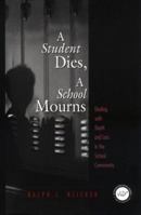 Student Dies, A School Mourns: Dealing With Death and Loss in the School Community 1560327421 Book Cover