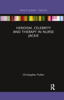 Heroism, Celebrity and Therapy in Nurse Jackie 1138238503 Book Cover