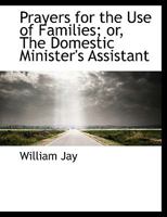 Prayers for the Use of Families, or, The Domestic Minister's Assistant 1016476590 Book Cover