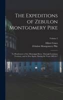 The Expeditions of Zebulon Montgomery Pike, to Headwaters of the Mississippi River, Through Louisiana Territory, and in New Spain, During the Years 1805-6-7; Volume 2 1015910270 Book Cover