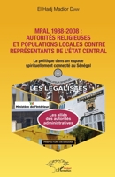 MPAL 1988-2008 : autorités religieuses et populations locales contre représentants de l'état central: La politique dans un espace spirituellement ... Sénégal (Harmattan Sénégal) (French Edition) 2343195323 Book Cover