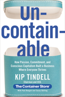 Uncontainable: How Passion, Commitment, and Conscious Capitalism Built a Business Where Everyone Thrives 1455526851 Book Cover